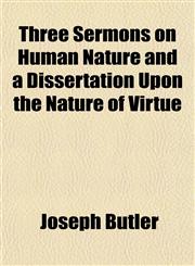 Three Sermons on Human Nature and a Dissertation Upon the Nature of Virtue,1151940305,9781151940308