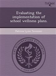 Evaluating the implementation of school wellness plans.,1249859026,9781249859024