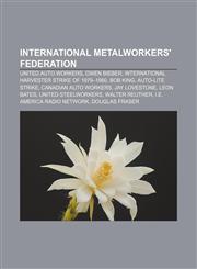 International Metalworkers' Federation United Auto Workers, Owen Bieber, International Harvester strike of 1979-1980, Bob King,1155533712,9781155533711