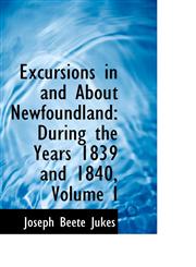 Excursions in and About Newfoundland During the Years 1839 and 1840, Volume I,110353159X,9781103531592