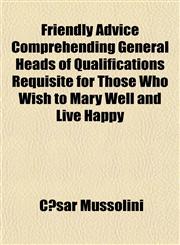 Friendly Advice Comprehending General Heads of Qualifications Requisite for Those Who Wish to Mary Well and Live Happy,1152251864,9781152251861