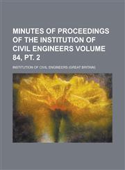 Minutes of Proceedings of the Institution of Civil Engineers Volume 84, pt. 2,1236844572,9781236844576