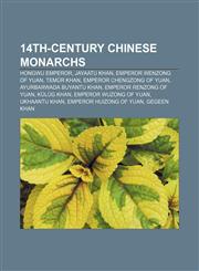 14th-century Chinese monarchs Hongwu Emperor, Jayaatu Khan, Emperor Wenzong of Yuan, Temür Khan, Emperor Chengzong of Yuan,1155142225,9781155142227