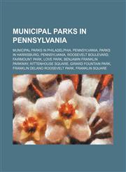 Municipal Parks in Pennsylvania Municipal Parks in Philadelphia, Pennsylvania, Parks in Harrisburg, Pennsylvania, Roosevelt Boulevard,1155982126,9781155982120