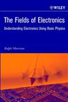 The Fields of Electronics Understanding Electronics Using Basic Physics,0471222909,9780471222903
