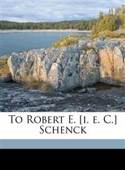 To Robert E. [i. e. C.] Schenck,1175851051,9781175851055