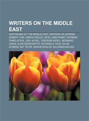 Writers on the Middle East Historians of the Middle East, Writers on Zionism, Robert Fisk, Simon Ockley, Ze'ev Jabotinsky, Norman Finkelstein,1156627397,9781156627396
