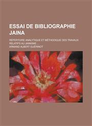 Essai de Bibliographie Jaina; Repertoire Analytique Et Methodique Des Travaux Relatifs Au Jainisme ...,1234421313,9781234421311