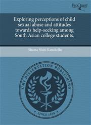 Exploring perceptions of child sexual abuse and attitudes towards help-seeking among South Asian college students.,1244631647,9781244631649