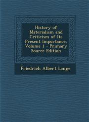 History of Materialism and Criticism of Its Present Importance, Volume 1 - Primary Source Edition,1293820377,9781293820377
