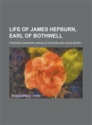 Life of James Hepburn, Earl of Bothwell,1151522171,9781151522177