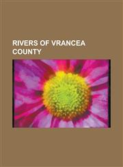 Rivers of Vrancea County Alba River, Aluna River, Argintul River, Ari Oaia River, Arsuri River, Arva River, Baba River (Putna), Babovici River,,1155262352,9781155262352