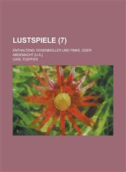 Lustspiele; Enthaltend Rosenmuller Und Finke, Oder: Abgemacht [U.A.] (7 ),123487752X,9781234877521