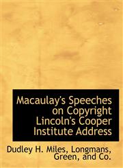 Macaulay's Speeches on Copyright Lincoln's Cooper Institute Address,1140444425,9781140444428