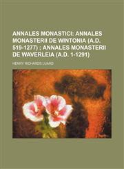 Annales monastici;  Annales monasterii de Wintonia (A.D. 519-1277)  Annales monasterii de Waverleia (A.D. 1-1291),1236220935,9781236220936
