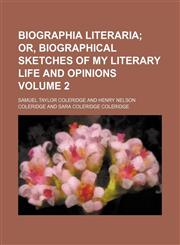 Biographia literaria Volume 2;  or, Biographical sketches of my literary life and opinions,1153920506,9781153920506