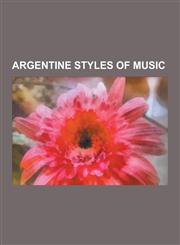 Argentine Styles of Music Tango, Argentine Rock, Argentine Tango, Figures of Argentine Tango, Tango Music, Xavier Moyano, Argentine Punk, Lunfar,1230548386,9781230548388