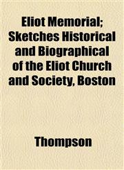 Eliot Memorial; Sketches Historical and Biographical of the Eliot Church and Society, Boston,1152521403,9781152521407