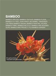 Bamboo Bamboo species, Bamboo textiles, Bamboo floor, Bamboo fly rod, John Hardy, Big Bambú, Tabasheer, Las Piñas Bamboo Organ,1156652014,9781156652015