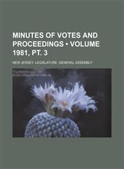 Minutes of Votes and Proceedings (Volume 1981, PT. 3),1235659771,9781235659775