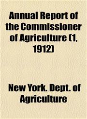 Annual Report of the Commissioner of Agriculture (1, 1912),1154629228,9781154629224