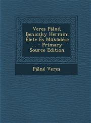 Veres Palne, Beniczky Hermin Elete Es Mukodese ... - Primary Source Edition,1294686453,9781294686453