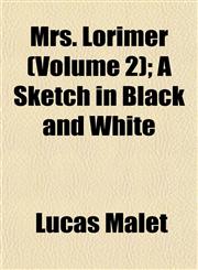 Mrs. Lorimer (Volume 2); A Sketch in Black and White,1153044897,9781153044899