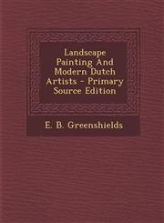 Landscape Painting And Modern Dutch Artists - Primary Source Edition,1294051903,9781294051909