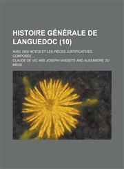Histoire Generale de Languedoc; Avec Des Notes Et Les Pieces Justificatives, Composee ... (10),1234880393,9781234880392