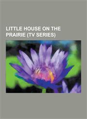 Little House on the Prairie (TV Series) Beyond the Prairie: The True Story of Laura Ingalls Wilder, Laura, the Prairie Girl, List of Little House on,1230542361,9781230542362