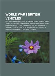 World War I British vehicles Railway Operating Division locomotives, World War I tanks of the United Kingdom, Birmingham Small Arms Company,1233064061,9781233064069