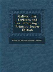 Galicia Her Forbears and Her Offspring - Primary Source Edition,1293543799,9781293543795