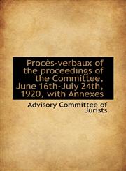 Procès-verbaux of the proceedings of the Committee, June 16th-July 24th, 1920, with Annexes,1117370151,9781117370156