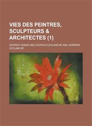 Vies Des Peintres, Sculpteurs & Architectes (1),1153513307,9781153513302