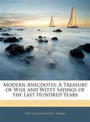 Modern Anecdotes A Treasury of Wise and Witty Sayings of the Last Hundred Years,1143081005,9781143081002