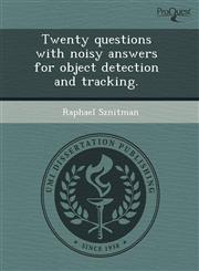 Twenty questions with noisy answers for object detection and tracking.,1243620358,9781243620354