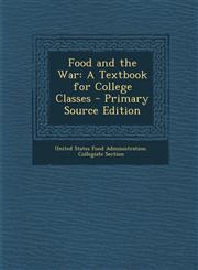 Food and the War A Textbook for College Classes - Primary Source Edition,1287928064,9781287928065
