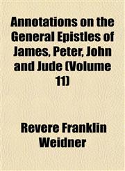 Annotations on the General Epistles of James, Peter, John and Jude (Volume 11),1153276690,9781153276696