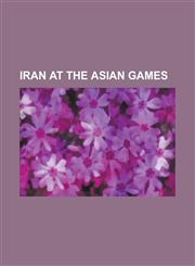 Iran at the Asian Games Iran at the 2006 Asian Games, Iran at the 2009 Asian Indoor Games, Iran at the 2007 Asian Indoor Games,1155706773,9781155706771