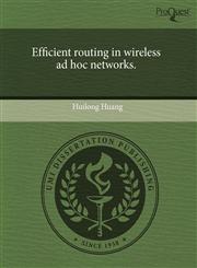 Efficient routing in wireless ad hoc networks.,1243521031,9781243521033