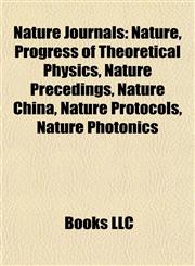 Nature Journals Nature, Progress of Theoretical Physics, Nature Precedings, Nature China, Nature Protocols, Nature Photonics,1155374320,9781155374321