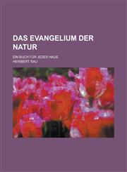 Das Evangelium Der Natur; Ein Buch Fur Jedes Haus,1234632187,9781234632182