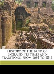History of the Bank of England, its times and traditions, from 1694 to 1844,1178233774,9781178233773