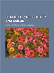 Health for the soldier and sailor,115131692X,9781151316929