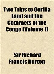 Two Trips to Gorilla Land and the Cataracts of the Congo (Volume 1),1151255157,9781151255150