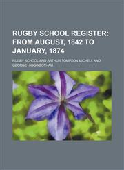 Rugby School Register;  From August, 1842 to January, 1874,1236091965,9781236091963