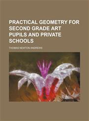 Practical Geometry for Second Grade Art Pupils and Private Schools,1236503503,9781236503503