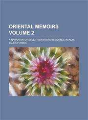 Oriental Memoirs; A Narrative of Seventeen Years Residence in India Volume 2,115496972X,9781154969726