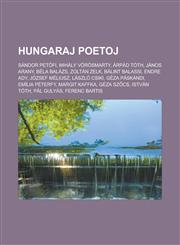 Hungaraj poetoj Sándor Petőfi, Mihály Vörösmarty, Árpád Tóth, János Arany, Béla Balázs, Zoltán Zelk, Bálint Balassi, Endre Ady, József Méliusz, László Csiki, Géza Páskándi, Emília Péterfy, Margit Kaffka, Géza Szőcs,123296218X,9781232962182