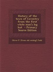 History of the Town of Coventry from the First White Man's Log Hut - Primary Source Edition,1293934089,9781293934081